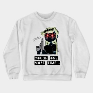 Cough Again.. Crewneck Sweatshirt